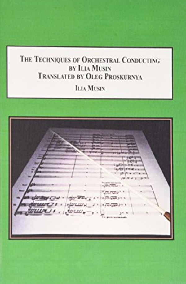 Cover Art for 9780773400511, The Techniques of Orchestral Conducting by Ilia Musin by Oleg Proskurnya