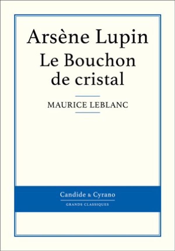 Cover Art for B00DID2ZNG, Le Bouchon de cristal by Maurice Leblanc