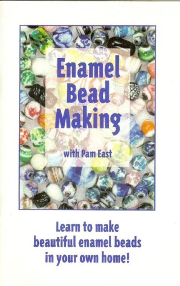 Cover Art for 9780970547828, Enamel Bead Making with Pam East by Unknown