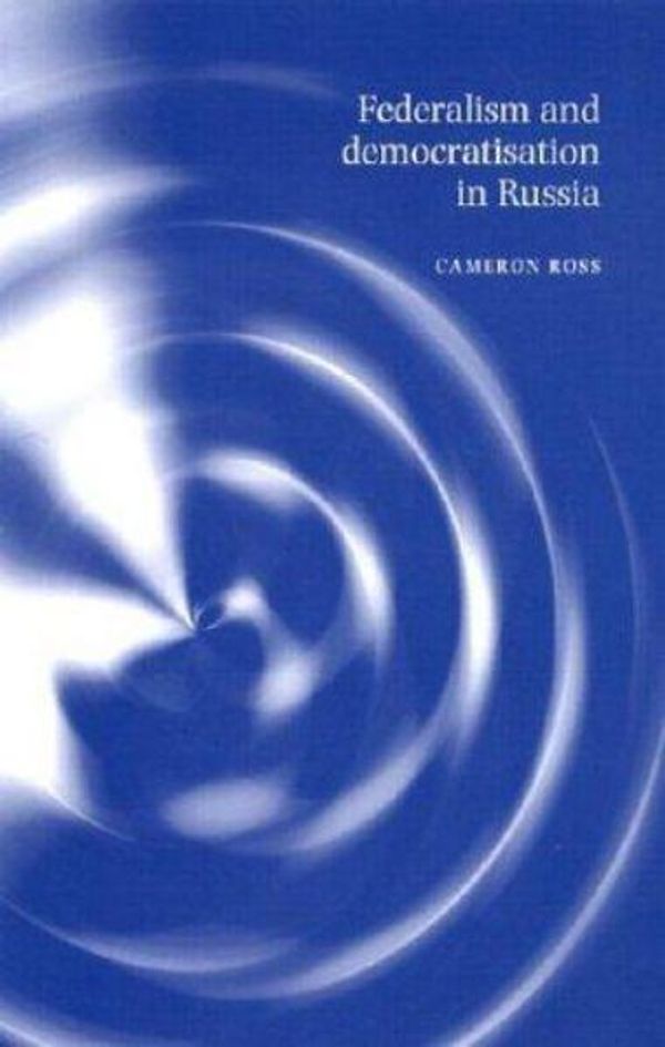 Cover Art for 9780719058707, Federalism and Democratization in Post-Communist Russia by Cameron Ross
