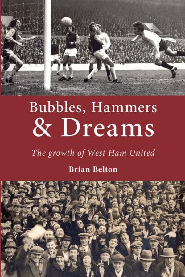 Cover Art for 9781780912097, Bubbles, Hammers & Dreams: The growth of West Ham United by Brian Belton