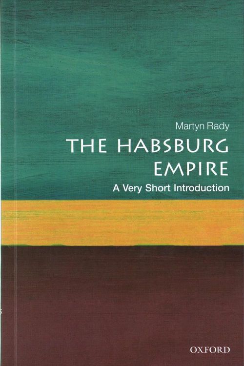 Cover Art for 9780198792963, The Habsburg Empire: A Very Short Introduction (Very Short Introductions) by Martyn Rady