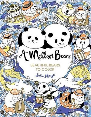 Cover Art for 9781454710257, A Million Bears: Beautiful Bears to Color by Lulu Mayo