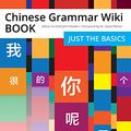 Cover Art for B07B9XH4CJ, Chinese Grammar Wiki BOOK: Just the Basics by John Pasden
