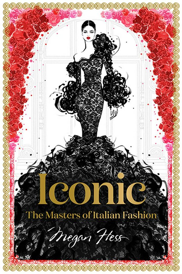 Cover Art for 9781743794371, Iconic : The Masters of Italian Fashion by Megan Hess