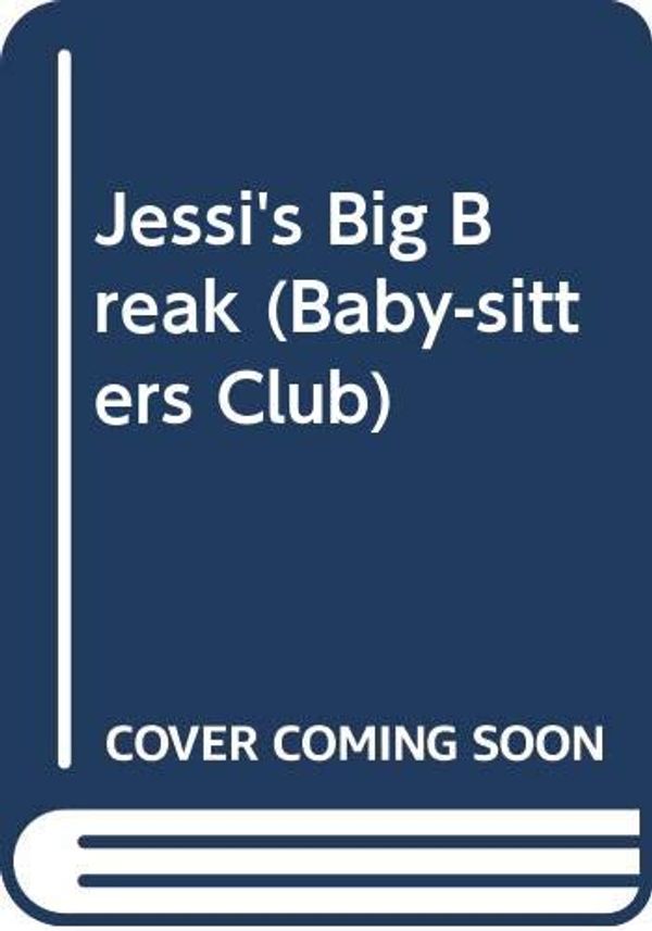Cover Art for 9780606131599, Jessi's Big Break (Baby-Sitters Club) by Ann M. Martin
