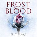 Cover Art for B01MQ5VAS1, Frostblood: The Frostblood Saga, Book One by Elly Blake