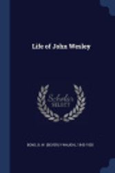 Cover Art for 9781376947427, Life of John Wesley by B W (Beverly Waugh) 1843-1920 Bond