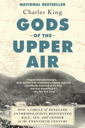 Cover Art for 9780525432326, Gods of the Upper Air: How a Circle of Renegade Anthropologists Reinvented Race, Sex, and Gender in the Twentieth Century by Charles King