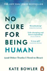 Cover Art for 9781846047190, No Cure for Being Human: (and Other Truths I Need to Hear) by Kate Bowler