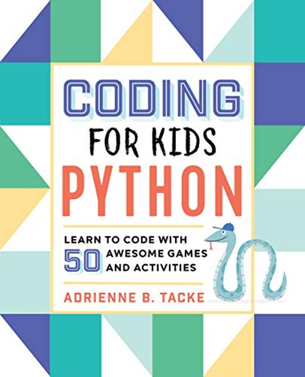 Cover Art for B07P5P4B53, Coding for Kids: Python: Learn to Code with 50 Awesome Games and Activities by Adrienne B. Tacke