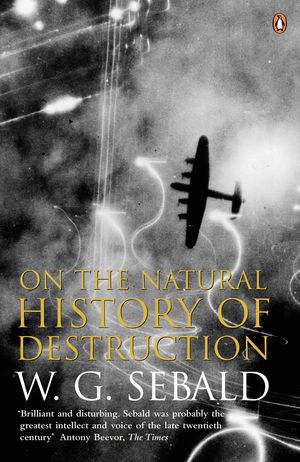 Cover Art for 9780140298000, On The Natural History Of Destruction by W. G. Sebald