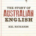 Cover Art for B00TQCHB28, The Story of Australian English by Kel Richards