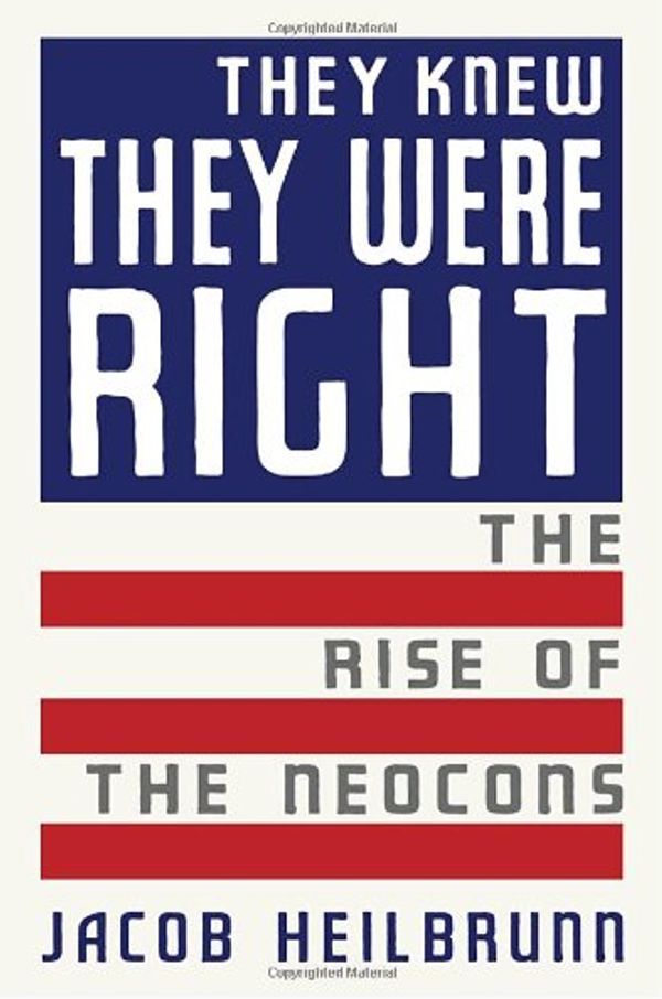 Cover Art for 9780385511810, They Knew They Were Right: The Rise of the Neocons by Jacob Heilbrunn