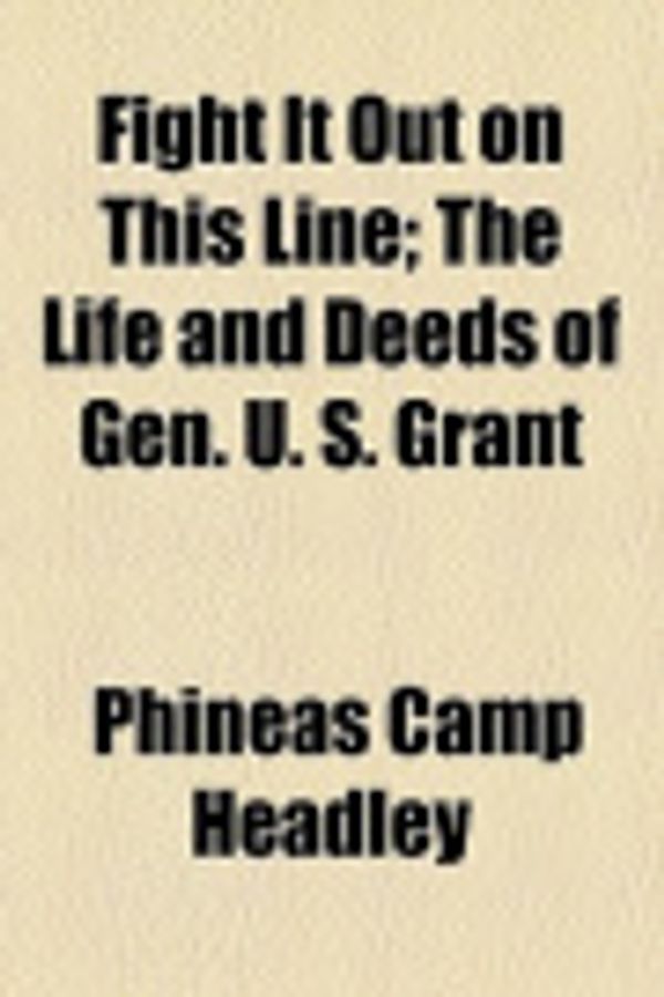 Cover Art for 9781459077171, Fight It Out on This Line by Phineas Camp Headley