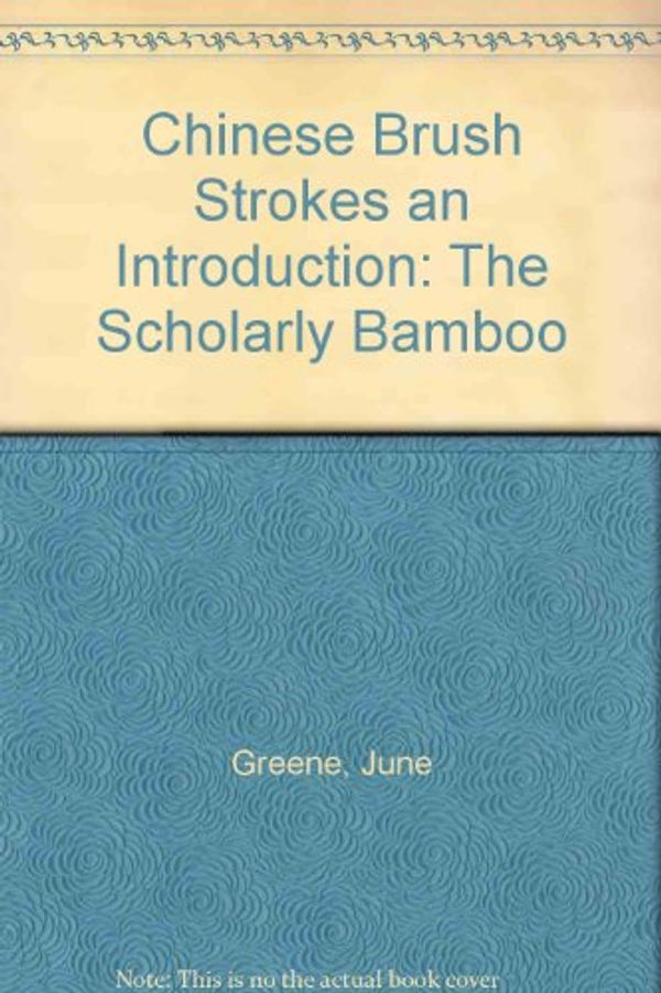 Cover Art for 9780941284110, Chinese Brush Strokes an Introduction: The Scholarly Bamboo by June Greene