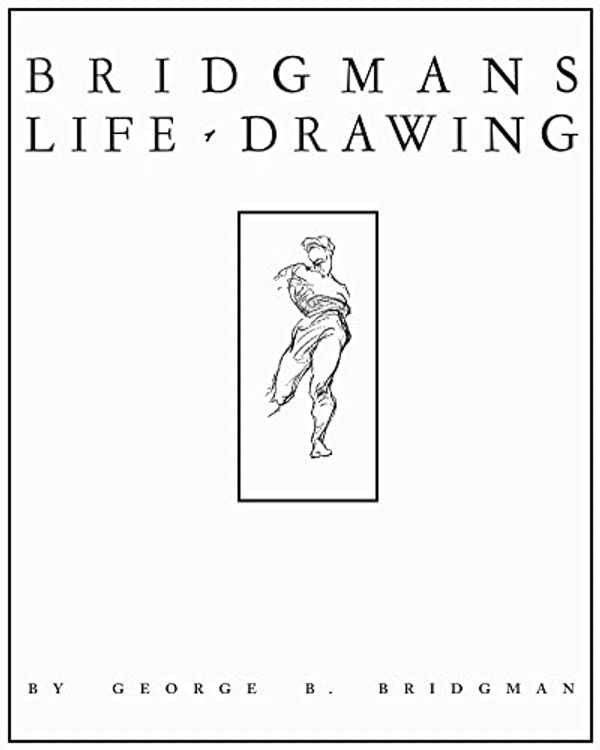 Cover Art for B09QQSL9P4, Bridgman's Life Drawing by George Bridgman