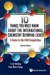 Cover Art for 9789811217371, 10 Things You Must Know About The International Chemistry Olympiad (Icho): A Guide To The Icho Competition (Revised Edition) by Fung, Fun Man, Chang, I-jy