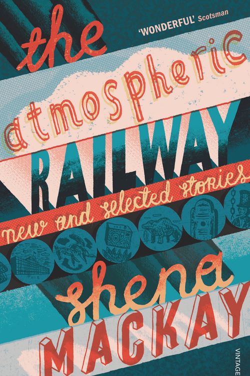 Cover Art for 9780099469674, The Atmospheric Railway: New and Selected Stories by Shena Mackay