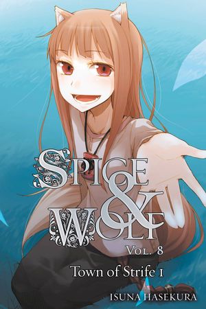 Cover Art for 9780316245463, Spice and Wolf, Vol. 8 by Isuna Haskura