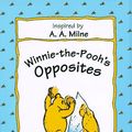 Cover Art for 9780525454298, Winnie-The-Pooh's Opposites by A. A. Milne