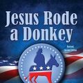 Cover Art for 9781584369004, Jesus Rode a Donkey: Why Millions of Christians Are Democrats by Linda Seger