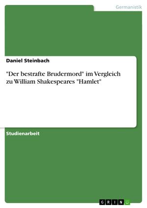 Cover Art for 9783638541114, 'Der bestrafte Brudermord' im Vergleich zu William Shakespeares 'Hamlet' by Daniel Steinbach