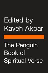 Cover Art for 9780241391594, The Penguin Book of Spiritual Verse: 110 Poets on the Divine by Kaveh Akbar