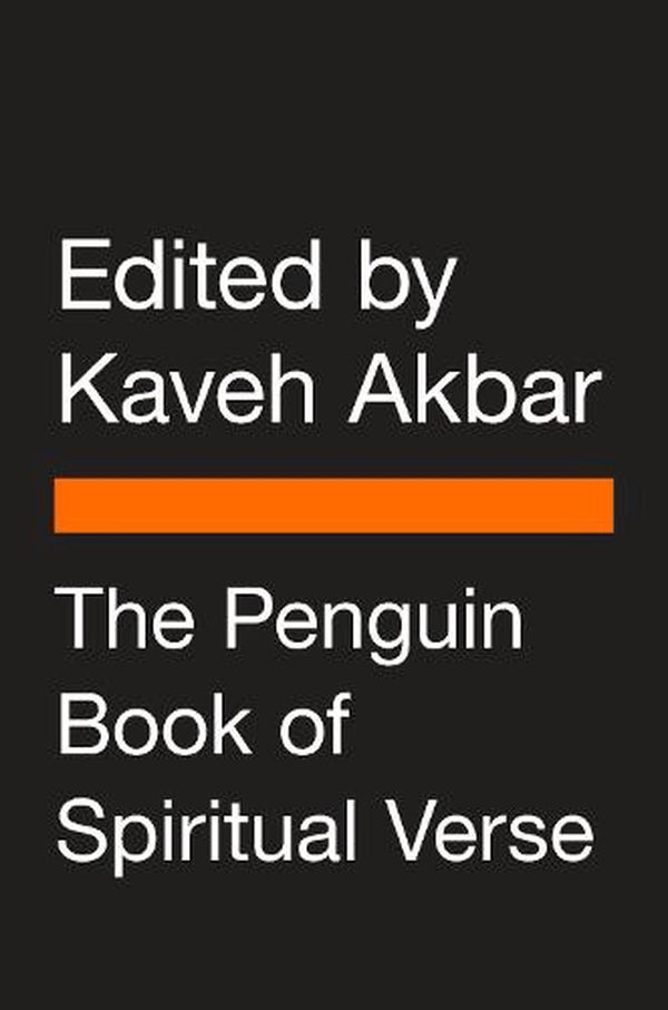 Cover Art for 9780241391594, The Penguin Book of Spiritual Verse: 110 Poets on the Divine by Kaveh Akbar