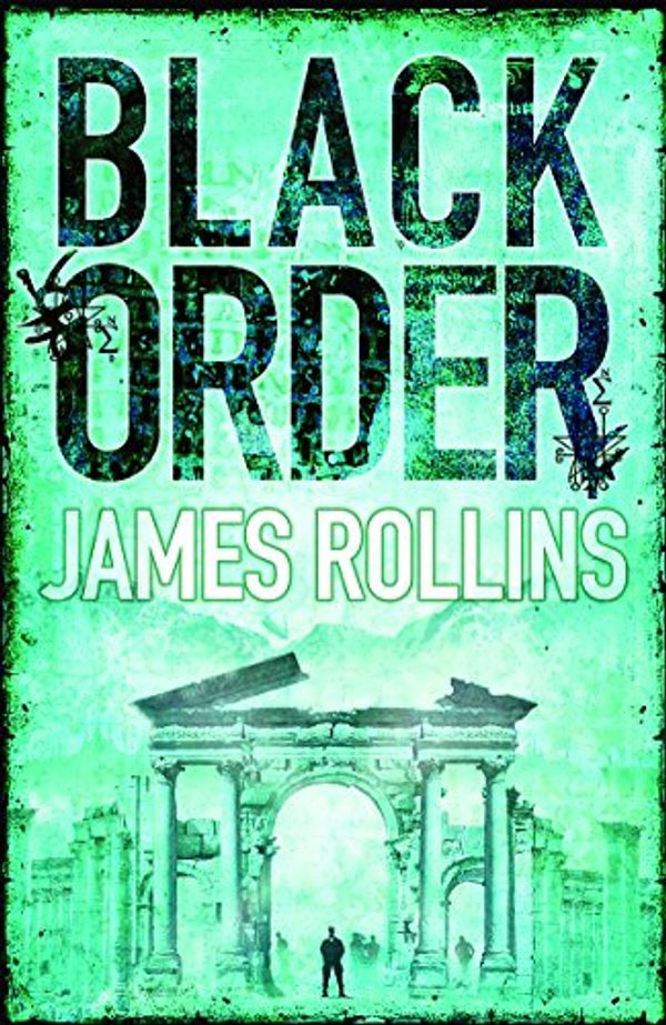 Cover Art for 9780752876443, Black Order: A Sigma Force novel: A Sigma Force Novel by James Rollins