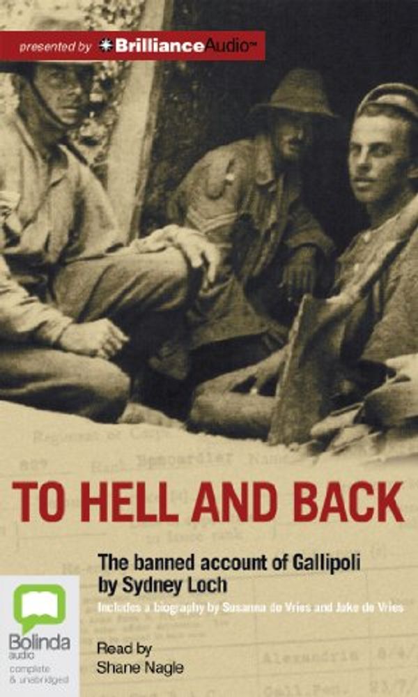 Cover Art for 9781743159040, To Hell and Back: The Banned Account of Gallipoli by Sydney Loch by De Vries, Susanna, De Vries, Jake