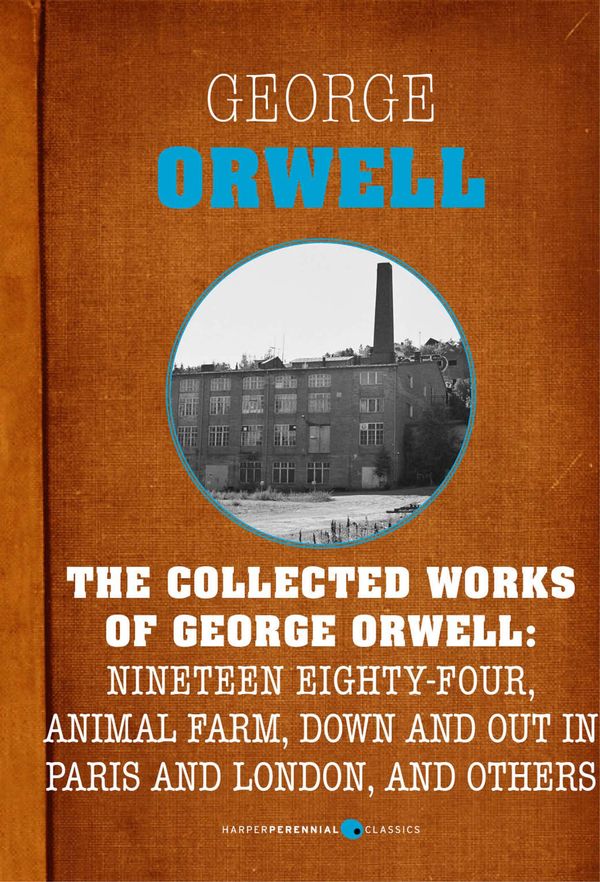 Cover Art for 9781443437219, The Collected Works of George OrwellNineteen Eighty-Four, Animal Farm, Down an by George Orwell