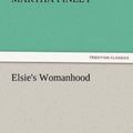 Cover Art for 9783842476929, Elsie's Womanhood by Martha Finley