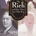 Cover Art for 9780812932676, The Rich and How They Got That Way: How the Wealthiest People of All Time--from Genghis Khan to Bill Gates--Made Their Fortunes by Cynthia Crossen