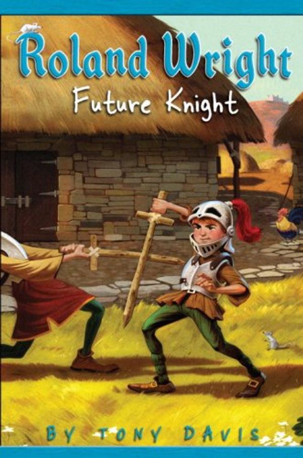 Cover Art for 9780385907064, Roland Wright: Future Knight by Tony Davis