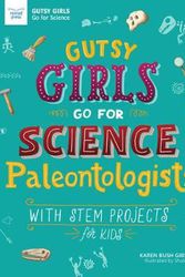 Cover Art for 9781619307902, Gutsy Girls Go for Science: Paleontologists: With Stem Projects for Kids by Karen Bush Gibson