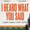 Cover Art for 9781529063752, I Heard What You Said: A Black Teacher, A White System by Jeffrey Boakye