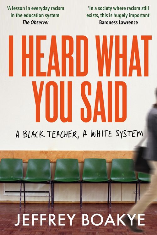 Cover Art for 9781529063752, I Heard What You Said: A Black Teacher, A White System by Boakye, Jeffrey