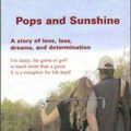 Cover Art for 9780615187068, Pops and Sunshine: A Story of Love, Loss, Dreams, and Determination by Dave Andrews
