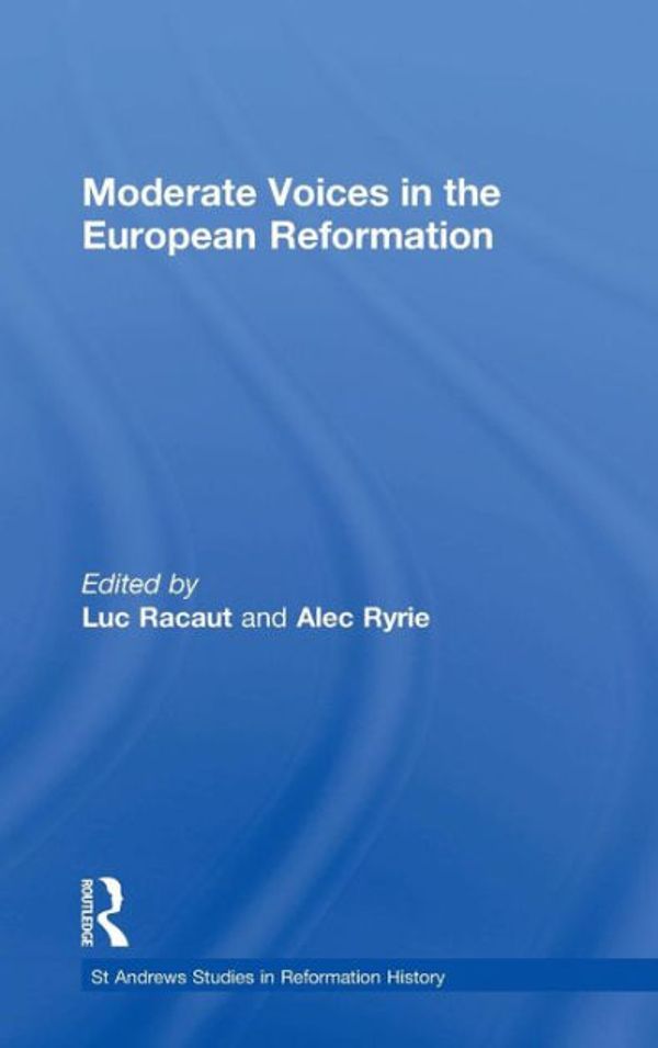 Cover Art for 9781351917056, Moderate Voices in the European Reformation by Luc Racaut