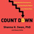 Cover Art for 9781982113681, Count Down: How Our Modern World Is Threatening Sperm Counts, Altering Male and Female Reproductive Development, and Imperiling the Future of the Human Race by Shanna H. Swan, Stacey Colino