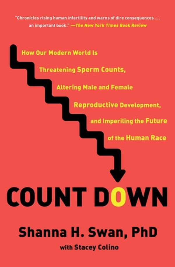 Cover Art for 9781982113681, Count Down: How Our Modern World Is Threatening Sperm Counts, Altering Male and Female Reproductive Development, and Imperiling the Future of the Human Race by Shanna H. Swan, Stacey Colino