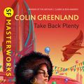 Cover Art for 9780575119529, Take Back Plenty by Colin Greenland
