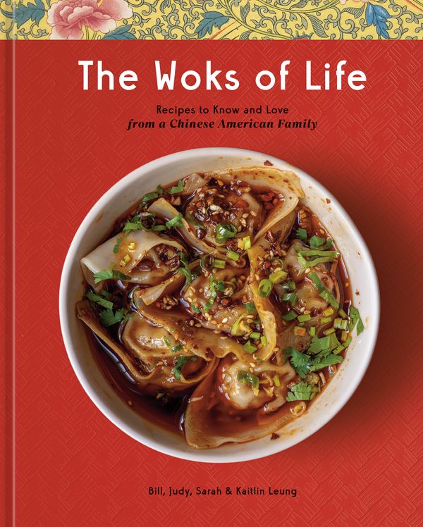 Cover Art for 9780593233894, The Woks of Life: Recipes to Know and Love from a Chinese American Family by Bill Leung, Kaitlin Leung, Judy Leung, Sarah Leung