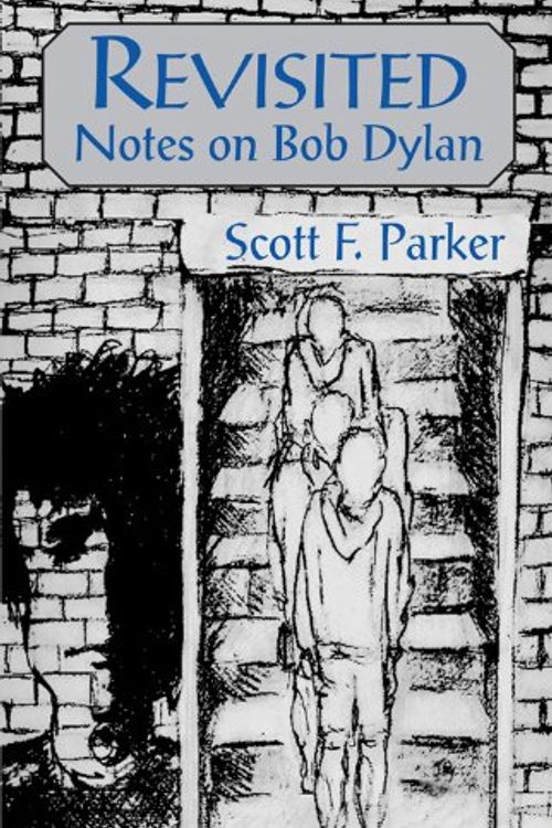 Cover Art for 9780878395910, Revisited: Notes on Bob Dylan by Scott F. Parker