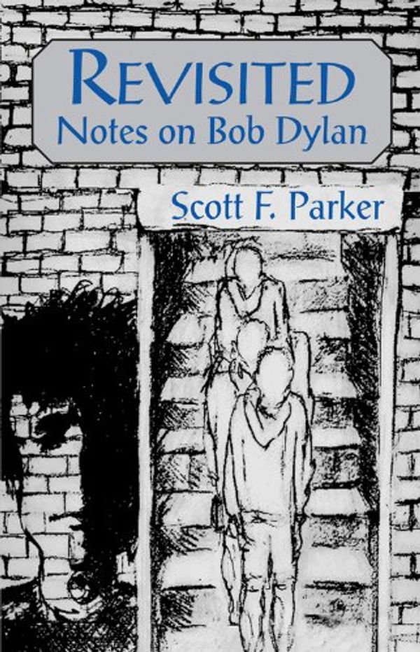 Cover Art for 9780878395910, Revisited: Notes on Bob Dylan by Scott F. Parker