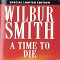 Cover Art for 9780330334914, A Time to Die by Wilbur Smith