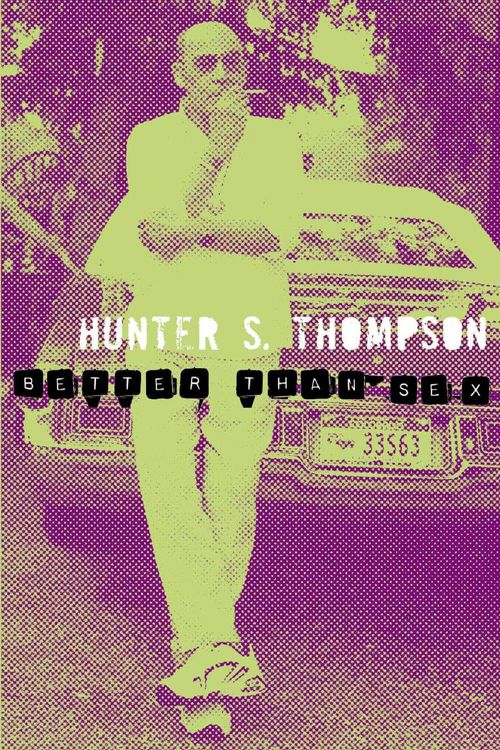Cover Art for 9780330510752, Better Than Sex by Hunter S Thompson