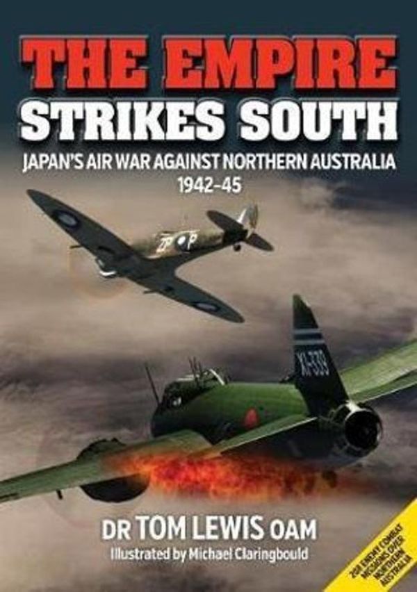 Cover Art for 9780994588913, The Empire Strikes SouthJapan's Air War Against Northern Australia 1942-45 by Tom Lewis