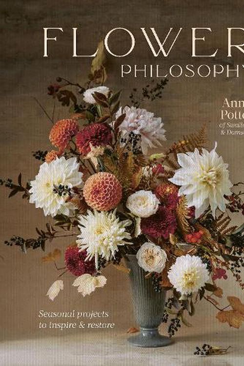 Cover Art for 9780711268579, Flower Philosophy: Seasonal projects to inspire & restore by Anna Potter